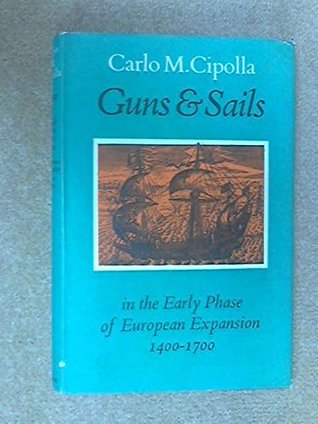 Download Guns and Sails in the Early Phase of European Expansion 1400-1700 - Carlo M. Cipolla file in PDF