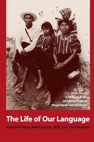 Read Online The Life of Our Language: Kaqchikel Maya Maintenance, Shift, and Revitalization - Susan Garzon file in PDF