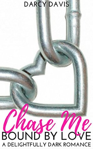 Full Download Chase Me (An Alpha Male Romance) (Bound by Love Book 1) - Darcy Davis | PDF