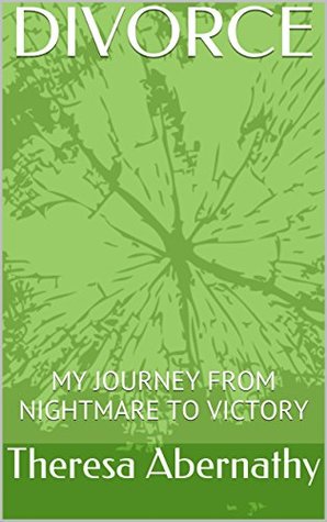 Full Download DIVORCE: MY JOURNEY FROM NIGHTMARE TO VICTORY - Theresa Abernathy | ePub