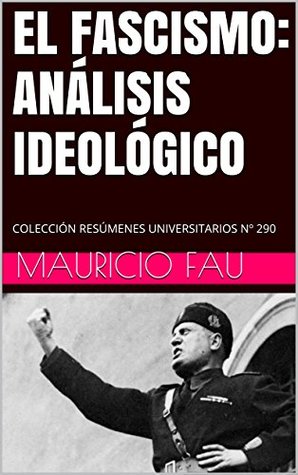 Read Online EL FASCISMO: ANÁLISIS IDEOLÓGICO: COLECCIÓN RESÚMENES UNIVERSITARIOS Nº 290 - Mauricio Fau | PDF