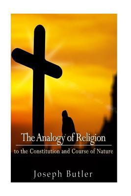 Read Online The Analogy of Religion to the Constitution and Course of Nature - Joseph Butler file in PDF