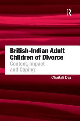 Read Online British-Indian Adult Children of Divorce: Context, Impact and Coping - Chaitali Das file in PDF