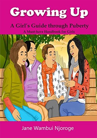 Download Growing up: A Girl's Guide through Puberty: A Must-have Handbook for Girls - Jane Wambui Njoroge file in PDF