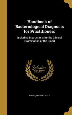 Read Handbook of Bacteriological Diagnosis for Practitioners: Including Instructions for the Clinical Examination of the Blood - W D'Este Emery file in ePub