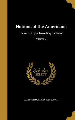 Download Notions of the Americans: Picked Up by a Travelling Bachelor; Volume 2 - James Fenimore Cooper file in ePub