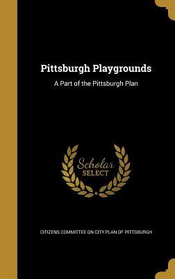 Read Pittsburgh Playgrounds: A Part of the Pittsburgh Plan - Citizens Committee on City Plan of Pitts file in ePub