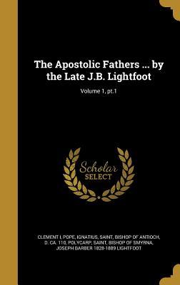 Download The Apostolic Fathers  by the Late J.B. Lightfoot; Volume 1, PT.1 - Clement of Rome file in ePub