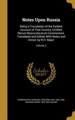 Full Download Notes Upon Russia: Being a Translation of the Earliest Account of That Country, Entitled Rerum Moscoviticarum Commentarii. Translated and Edited, with Notes and Introd. by R.H. Major; Volume 2 - Richard Henry Major | PDF