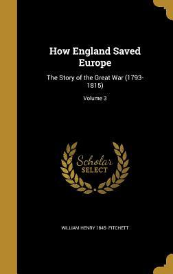 Read How England Saved Europe: The Story of the Great War (1793-1815); Volume 3 - W.H. Fitchett | ePub