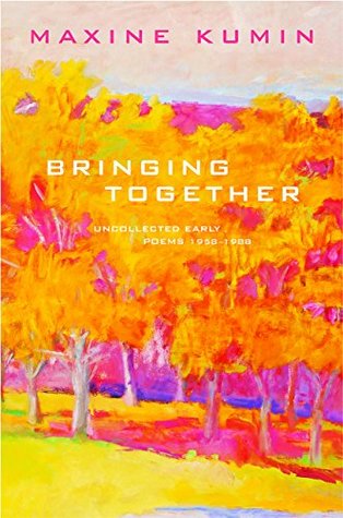 Read Online Bringing Together: Uncollected Early Poems 1958-1989 - Maxine Kumin file in PDF
