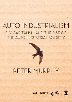 Download Auto-Industrialism: DIY Capitalism and the Rise of the Auto-Industrial Society - Peter Murphy file in ePub
