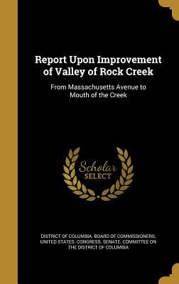 Download Report Upon Improvement of Valley of Rock Creek: From Massachusetts Avenue to Mouth of the Creek - District of Columbia Board of Commission file in PDF