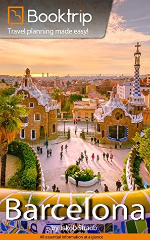 Read Booktrip Travel Guide Barcelona: Perfectly prepared for your Barcelona City Trip   including 16 Chapters, Travel Routes & Insidertips: Travel planning made easy! - Jakob Straub file in PDF