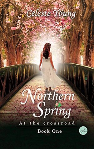 Full Download Northern Spring: At the Crossroads : Book One - Celeste Young | PDF