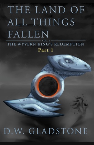 Full Download The Land of All Things Fallen: Part I (The Wyvern King's Redemption Volume 1) - D W Gladstone file in ePub