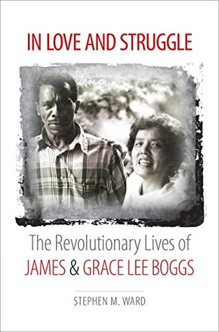 Full Download In Love and Struggle: The Revolutionary Lives of James and Grace Lee Boggs (Justice, Power, and Politics) - Stephen M. Ward file in PDF