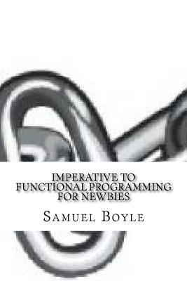Read Imperative to Functional Programming for Newbies - Samuel Boyle file in ePub