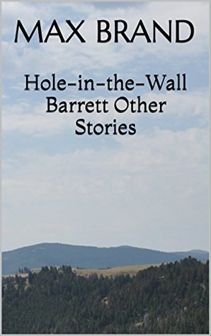 Download Hole-in-the-Wall Barrett & Other Western Stories: A Max Brand Trilogy - Max Brand | PDF