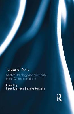 Read Online Teresa of Avila: Mystical Theology and Spirituality in the Carmelite Tradition - Peter Tyler | ePub