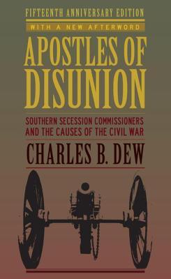 Full Download Apostles of Disunion: Southern Secession Commissioners and the Causes of the Civil War - Charles B. Dew file in PDF