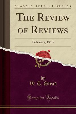 Read The Review of Reviews: February, 1913 (Classic Reprint) - William T. Stead | PDF