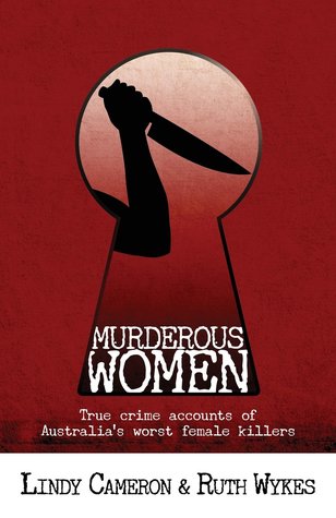 Read Online Murderous Women: True Crime Accounts of Australia's Worst Female Killers - Lindy Cameron file in ePub