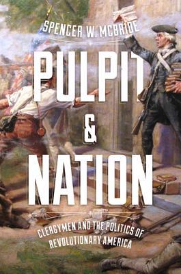 Full Download Pulpit and Nation: Clergymen and the Politics of Revolutionary America - Spencer W McBride | ePub