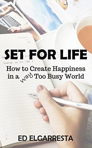 Read Set For Life: How to Create Happiness in a Way Too Busy World - Ed Elgarresta | ePub