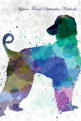 Full Download Afghan Hound September Notebook Afghan Hound Record, Log, Diary, Special Memories, To Do List, Academic Notepad, Scrapbook & More - Breeds Of Beauty | PDF