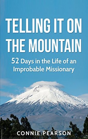 Read Online Telling It On the Mountain: 52 Days in the Life of an Improbable Missionary - Connie Pearson file in ePub