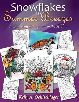 Read Online Snowflakes to Summer Breezes: A Coloring Celebration of the Seasons - Kelly a Oehlschlager | ePub