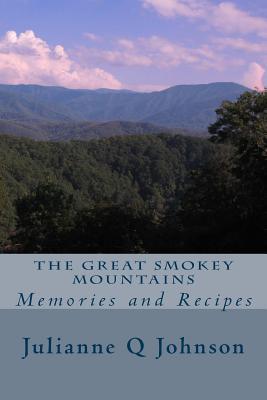 Read The Great Smokey Mountains: Memories and Recipes - Julianne Q. Johnson file in ePub