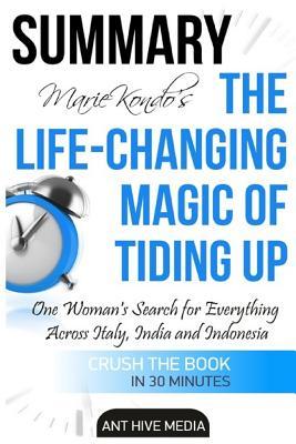 Download Summary Marie Kondo's the Life Changing Magic of Tidying Up: The Japanese Art of Decluttering and Organizing - Ant Hive Media | PDF