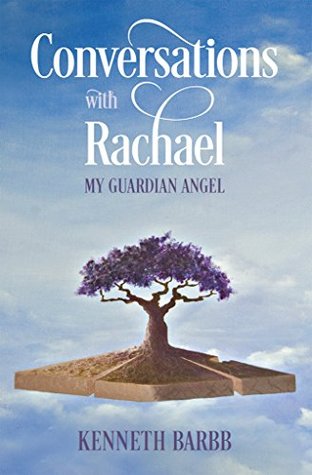 Read Online Conversations with Rachael: My Guardian Angel - Kenneth Barbb | PDF