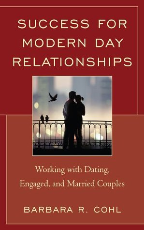 Download Success for Modern Day Relationships: Working with Dating, Engaged, and Married Couples - Barbara R. Cohl | PDF