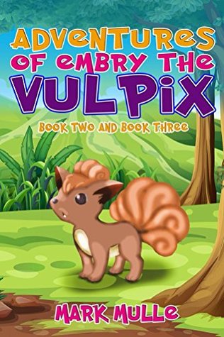 Full Download Adventures of Embry the Vulpix, Book 2 and Book 3 (An Unofficial Pokemon Go Diary Book for Kids Ages 6 - 12 (Preteen) - Mark Mulle | PDF