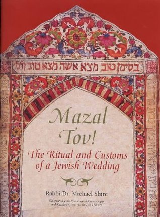 Read Mazal Tov!: The Ritual and Customs of a Jewish Wedding - Michael Shire file in PDF