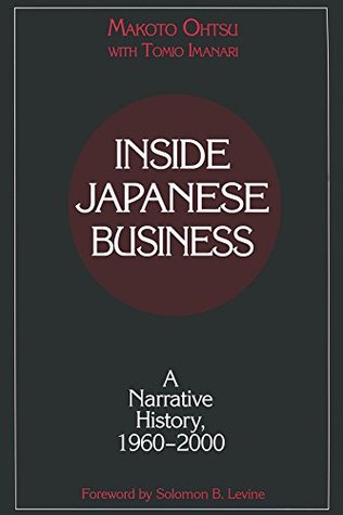 Download Inside Japanese Business: A Narrative History 1960-2000: A Narrative History 1960-2000 (Nanzan University Academic Publication Series) - Makoto Ohtsu | PDF