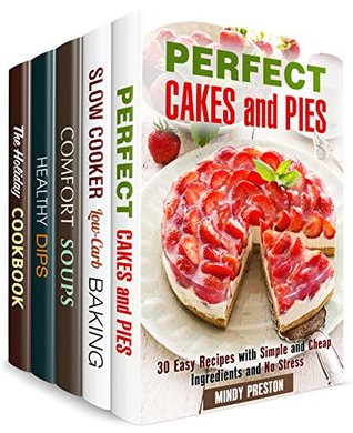 Download Perfect Stress-Free Meals Box Set (5 in 1): Pies, Cakes, Soups, Healthy Dips and Holiday Recipes Made Quick and Easy (One Pan Simple Recipes) - Mindy Preston | ePub