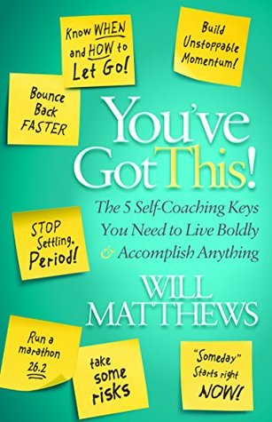 Read You've Got This: The 5 Self-Coaching Keys You Need to Live Boldly and Accomplish Anything - Will Matthews file in PDF