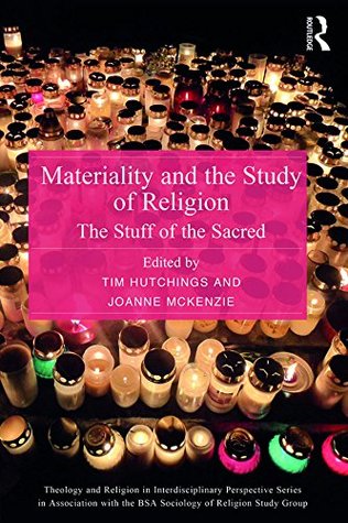 Read Online Materiality and the Study of Religion: The Stuff of the Sacred (Theology and Religion in Interdisciplinary Perspective Series in Association with the BSA Sociology of Religion Study Group) - Tim Hutchings | ePub