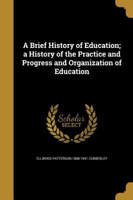 Download A Brief History of Education; A History of the Practice and Progress and Organization of Education - Ellwood Patterson Cubberley file in ePub