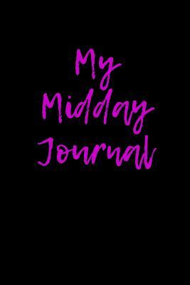 Full Download My Midday Journal: Blank Lined Journal - 6x9 - 108 Pages - Positive Thoughts Notebook -  | PDF