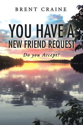 Read Online You Have a New Friend Request: Do You Accept? - Brent Craine file in PDF