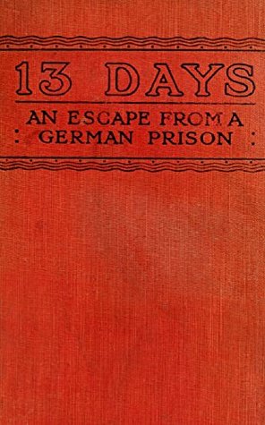 Read 13 Days (Illustrated): The Chronicle of an Escape from a German Prison - John Alan Lyde Caunter file in PDF