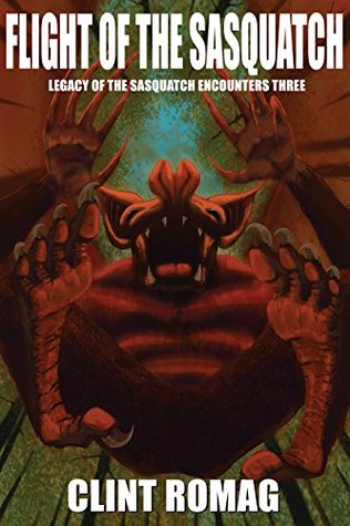 Full Download Flight of the Sasquatch (Legacy of the Sasquatch Encounters Book 3) - Clint Romag file in ePub
