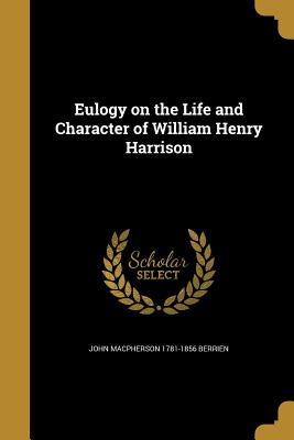 Read Eulogy on the Life and Character of William Henry Harrison - John MacPherson Berrien | PDF