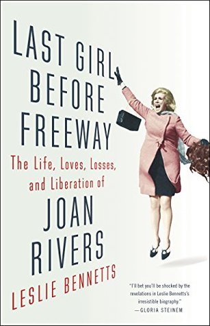 Read Online Last Girl Before Freeway: The Life, Loves, Losses, and Liberation of Joan Rivers - Leslie Bennetts file in ePub