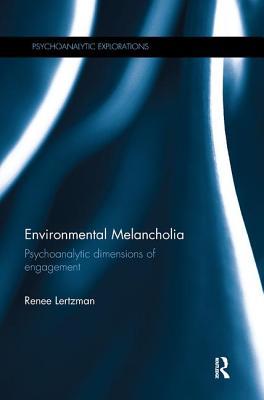 Download Environmental Melancholia: Psychoanalytic Dimensions of Engagement - Renee Lertzman | PDF